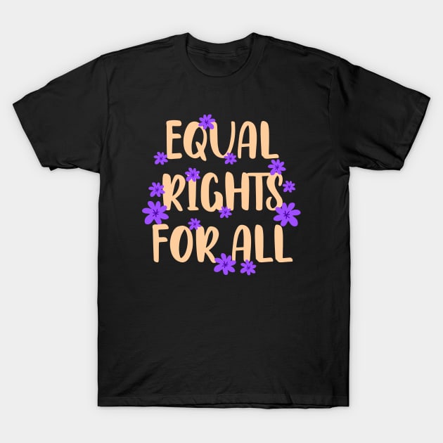 Love, truth, equality, change, justice, beauty freedom now. We all bleed red. Protect, empower black lives. Smash the patriarchy. Race, gender, lgbt. One race human. End racism. Purple flowers T-Shirt by BlaiseDesign